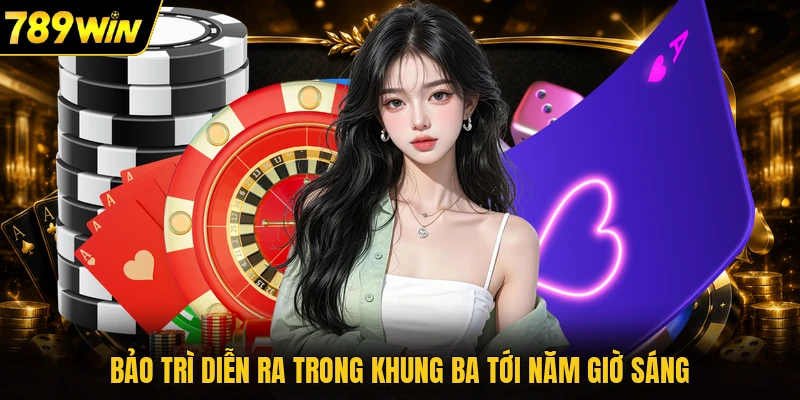 Bảo trì diễn ra trong khung ba tới năm giờ sáng