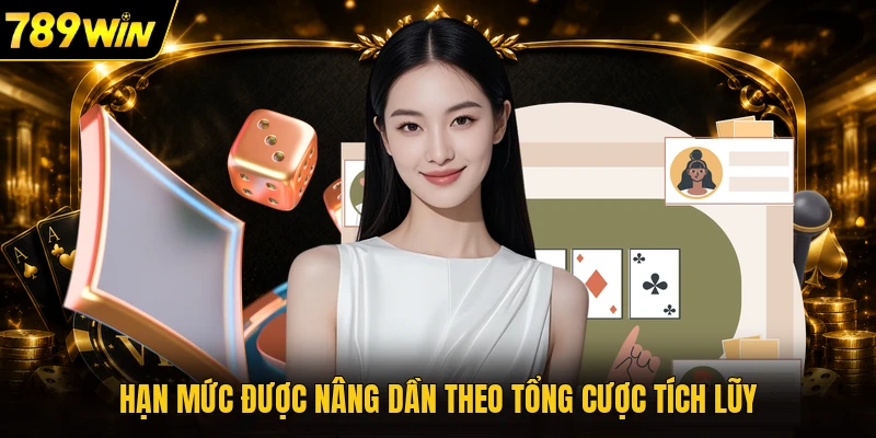Hạn mức được nâng dần theo tổng cược tích lũy