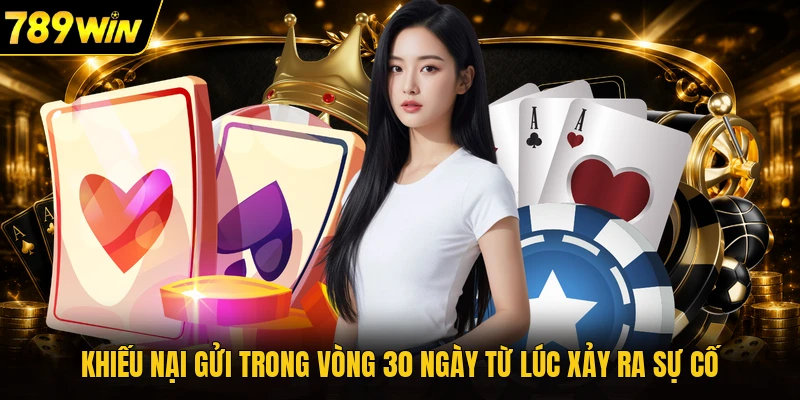 Khiếu nại gửi trong vòng 30 ngày từ lúc xảy ra sự cố
