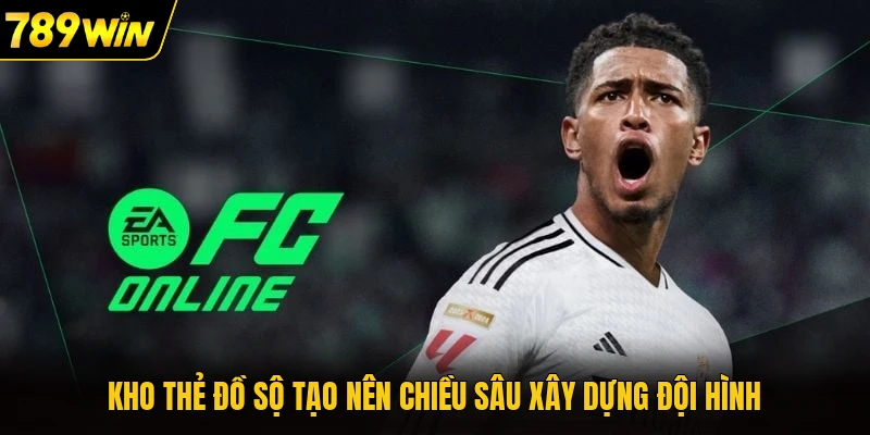 Kho thẻ đồ sộ tạo nên chiều sâu xây dựng đội hình