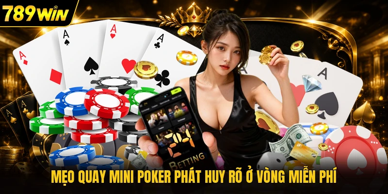 Mẹo quay mini poker phát huy rõ ở vòng miễn phí