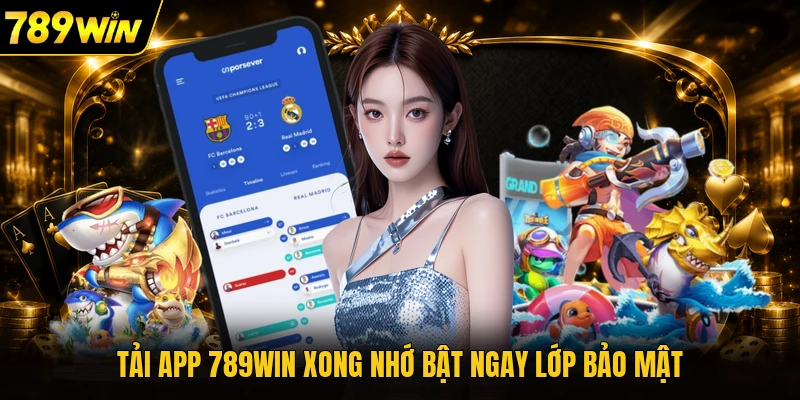 Tải app 789WIN xong nhớ bật ngay lớp bảo mật